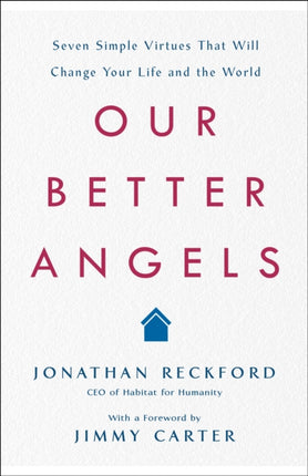 Our Better Angels: Seven Simple Virtues That Will Change Your Life and the World