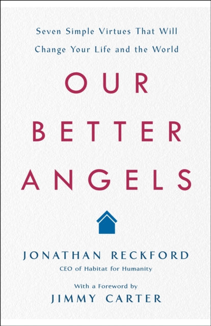 Our Better Angels: Seven Simple Virtues That Will Change Your Life and the World