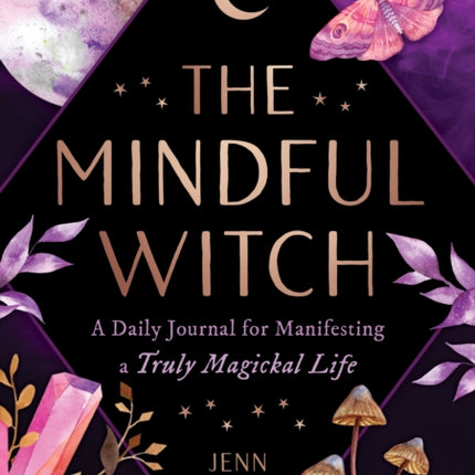 The Mindful Witch: A Daily Journal for Manifesting a Truly Magickal Life