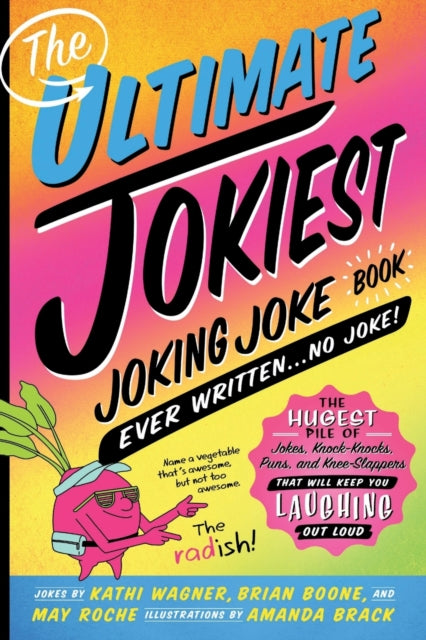 The Ultimate Jokiest Joking Joke Book Ever Written . . . No Joke!: The Hugest Pile of Jokes, Knock-Knocks, Puns, and Knee-Slappers That Will Keep You Laughing Out Loud