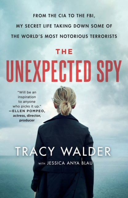 The Unexpected Spy: From the CIA to the FBI, My Secret Life Taking Down Some of the World's Most Notorious Terrorists