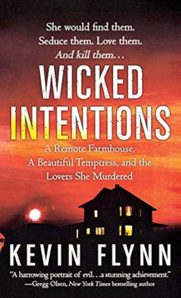 Wicked Intentions A Remote Farmhouse a Beautiful Temptress and the Lovers She Murdered