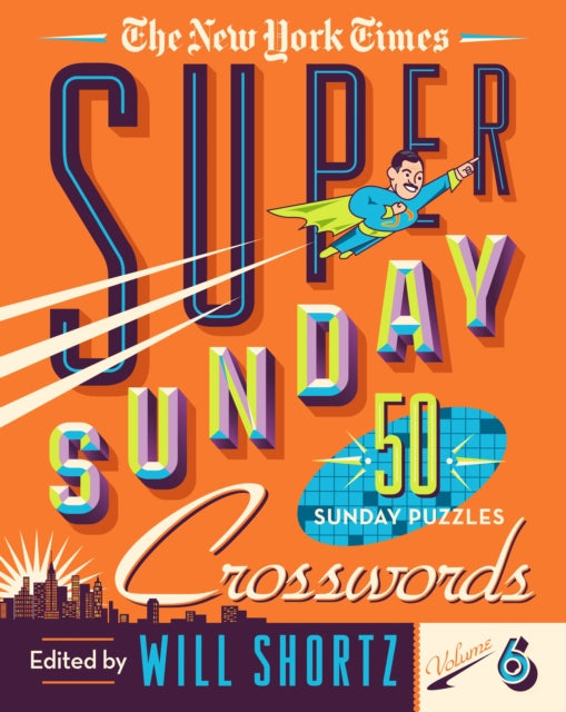 The New York Times Super Sunday Crosswords Volume 6: 50 Sunday Puzzles