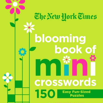 The New York Times Blooming Book of Mini Crosswords: 150 Easy Fun-Sized Puzzles