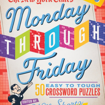 The New York Times Monday Through Friday Easy to Tough Crossword Puzzles Volume 5: 50 Puzzles from the Pages of The New York Times