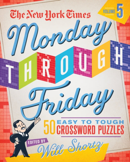 The New York Times Monday Through Friday Easy to Tough Crossword Puzzles Volume 5: 50 Puzzles from the Pages of The New York Times