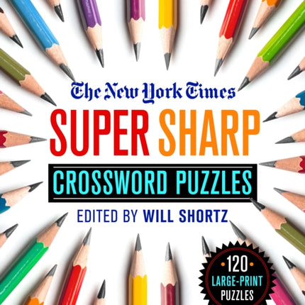 The New York Times Super Sharp Crossword Puzzles: 120 Large-Print Puzzles