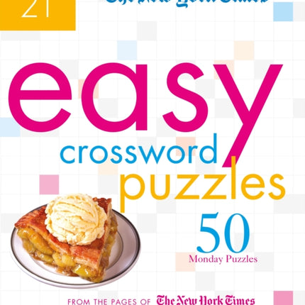 The New York Times Easy Crossword Puzzles Volume 21: 50 Monday Puzzles from the Pages of The New York Times