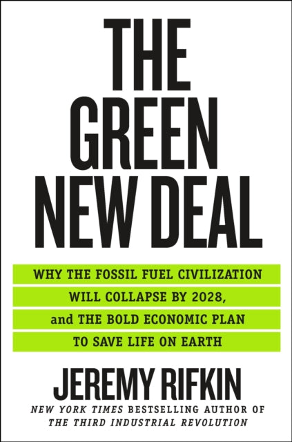 The Green New Deal: Why the Fossil Fuel Civilization Will Collapse by 2028, and the Bold Economic Plan to Save Life on Earth