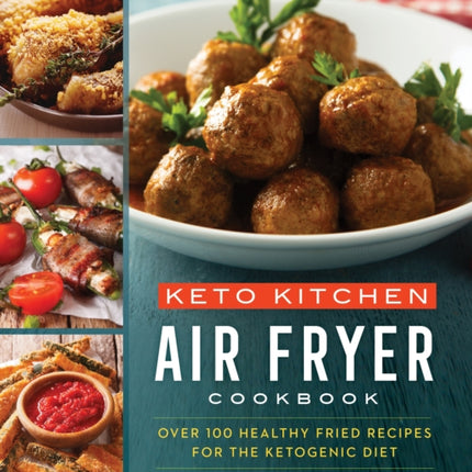 Keto Kitchen Air Fryer Cookbook Over 100 Healthy