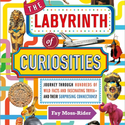 The Labyrinth of Curiosities: Journey Through Hundreds of Wild Facts and Fascinating Trivia--and Their Surprising Connections!