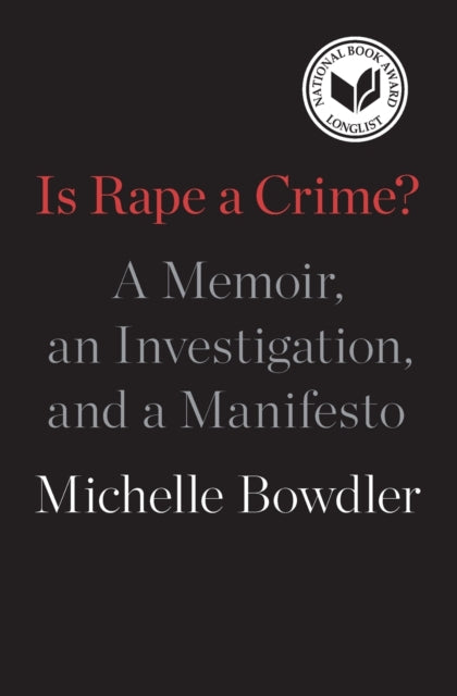 Is Rape a Crime?: A Memoir, an Investigation, and a Manifesto