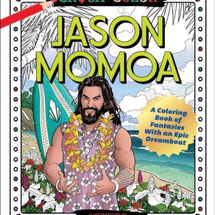 Crush and Color: Jason Momoa: A Coloring Book of Fantasies with an Epic Dreamboat