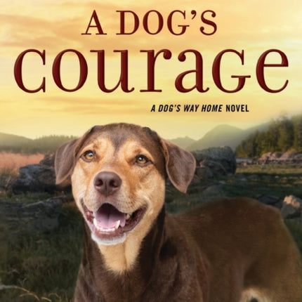 A Dog's Courage: A Dog's Way Home Novel