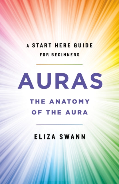 Auras: The Anatomy of the Aura (A Start Here Guide)