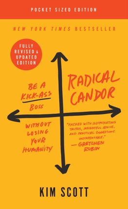 Radical Candor: Be a Kick-Ass Boss Without Losing Your Humanity