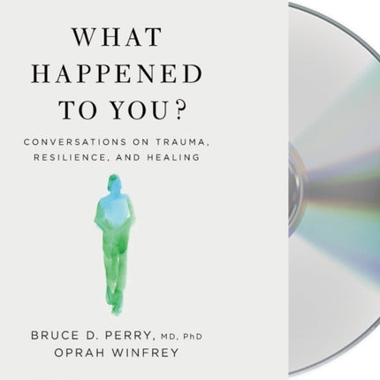 What Happened to You?: Conversations on Trauma, Resilience, and Healing