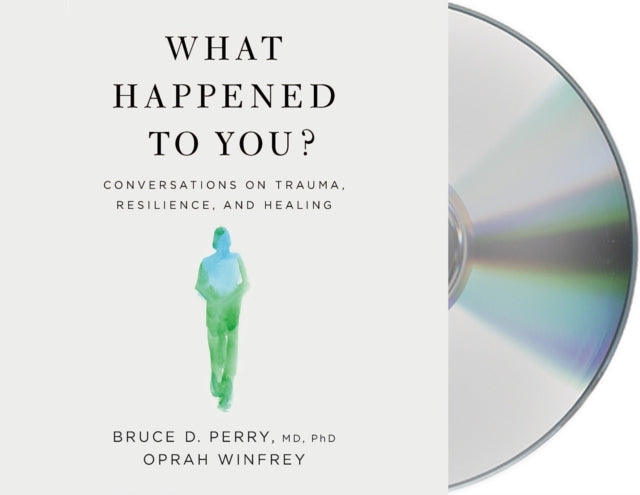 What Happened to You?: Conversations on Trauma, Resilience, and Healing