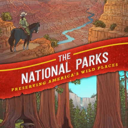 History Comics: The National Parks: Preserving America's Wild Places