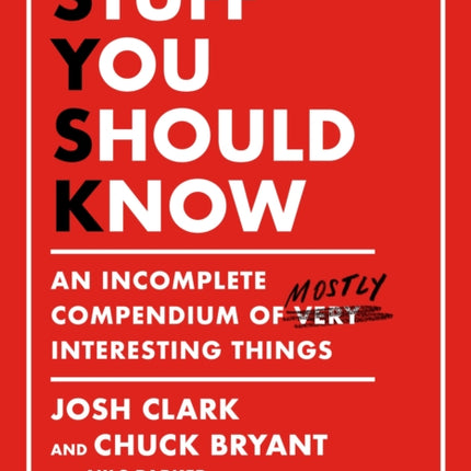 Stuff You Should Know: An Incomplete Compendium of Mostly Interesting Things