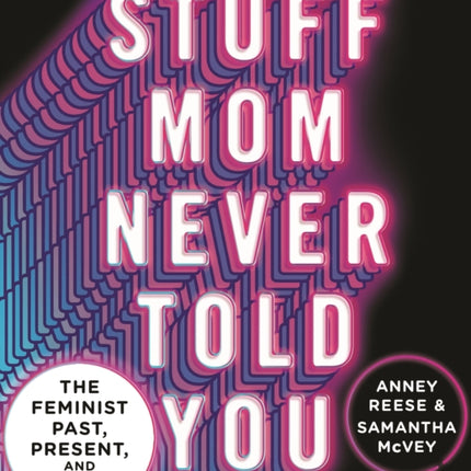 Stuff Mom Never Told You: The Feminist Past, Present, and Future