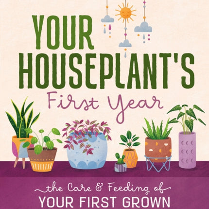 Your Houseplant's First Year: The Care and Feeding of Your First Grown