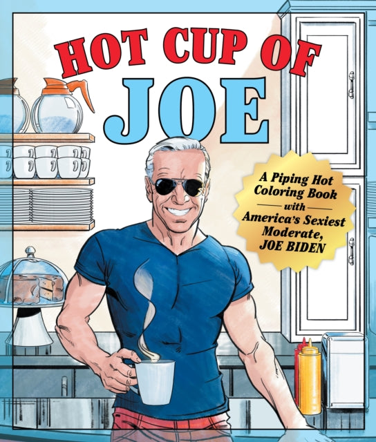 Hot Cup of Joe: A Piping Hot Coloring Book with America's Sexiest Moderate, Joe Biden