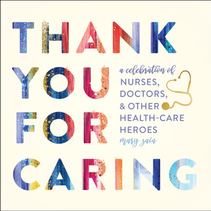 Thank You for Caring: A Celebration of Nurses, Doctors, and Other Health-Care Heroes