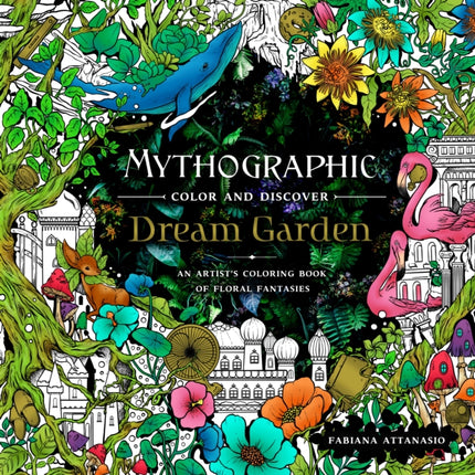 Mythographic Color and Discover: Dream Garden: An Artist's Coloring Book of Floral Fantasies