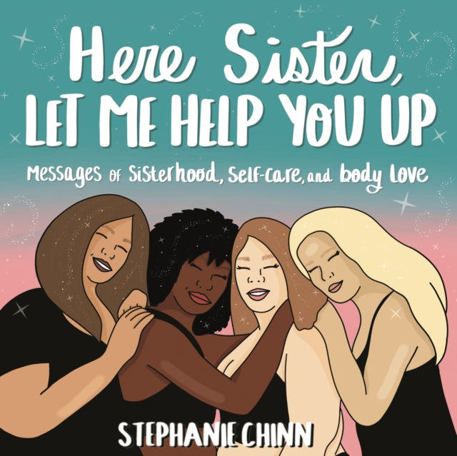 Here Sister, Let Me Help You Up: Messages of Sisterhood, Self-Care, and Body Love