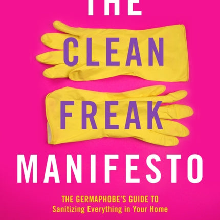 The Clean Freak Manifesto