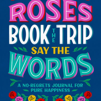 Buy the Roses Book the Trip Say the Words