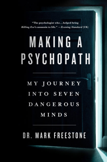 Making a Psychopath: My Journey Into Seven Dangerous Minds