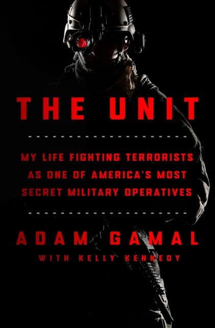 The Unit: My Life Fighting Terrorists as One of America's Most Secret Military Operatives