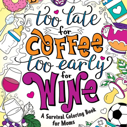 Too Late for Coffee Too Early for Wine