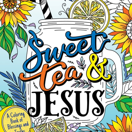 Sweet Tea and Jesus: A Coloring Book of Blessings and Truths