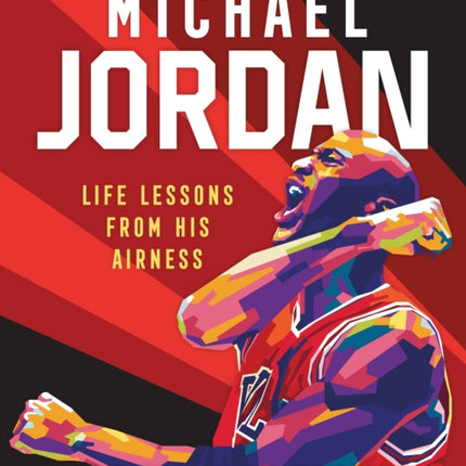 Michael Jordan: Life Lessons from His Airness