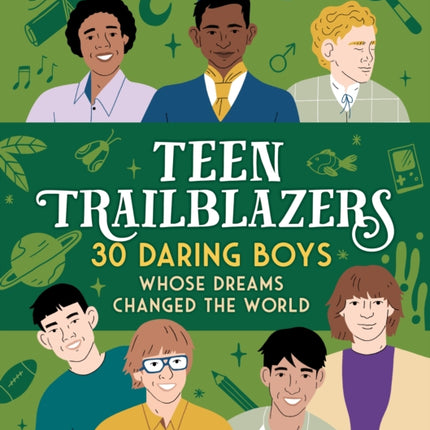 Teen Trailblazers: 30 Daring Boys Whose Dreams Changed the World: 30 Go-Getters Whose Dreams Changed the World