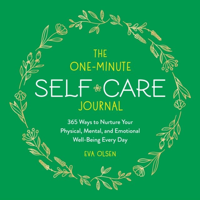 The One-Minute Self-Care Journal: 365 Ways to Nurture Your Physical, Mental, and Emotional Well-Being Every Day