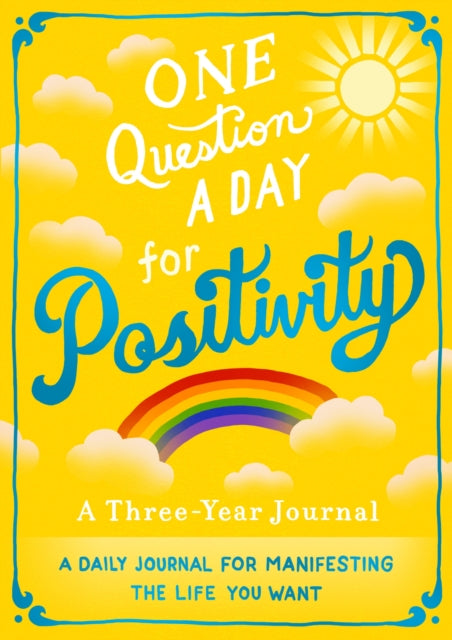 One Question A Day for Positivity: A Three-Year Journal: A Daily Journal for Manifesting the Life You Want