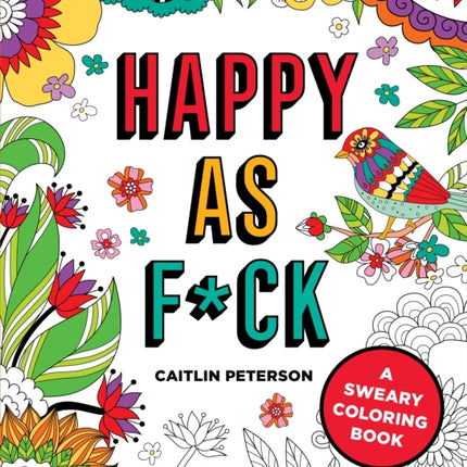 Happy as F*ck: A Sweary Coloring Book