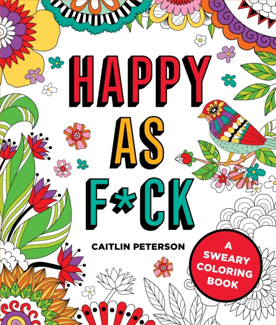 Happy as F*ck: A Sweary Coloring Book