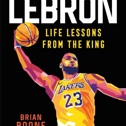 LeBron: Life Lessons from the King