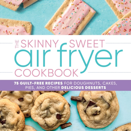 The Skinny Sweet Air Fryer Cookbook