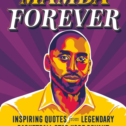 Mamba Forever: Inspiring Quotes from Legendary Basketball Star Kobe Bryant