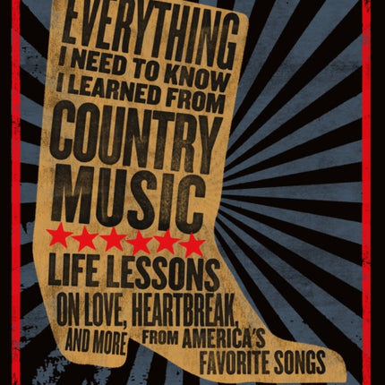 Everything I Need To Know I Learned From Country Music: Life Lessons on Love, Heartbreak, and More from America's Favorite Songs