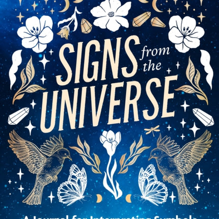 Signs from the Universe: A Journal for Interpreting Symbols and Finding Meaning in Everyday Magic