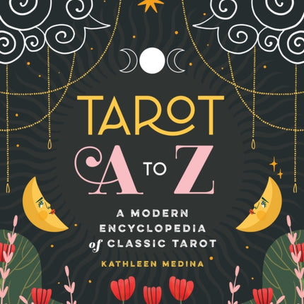 Tarot A to Z: A Modern Encyclopedia of Classic Tarot