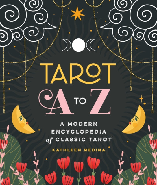 Tarot A to Z: A Modern Encyclopedia of Classic Tarot