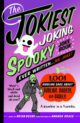 The Jokiest Joking Spooky Joke Book Ever Written . . . No Joke: 1,001 Giggling Gags About Goblins, Ghosts, and Ghouls